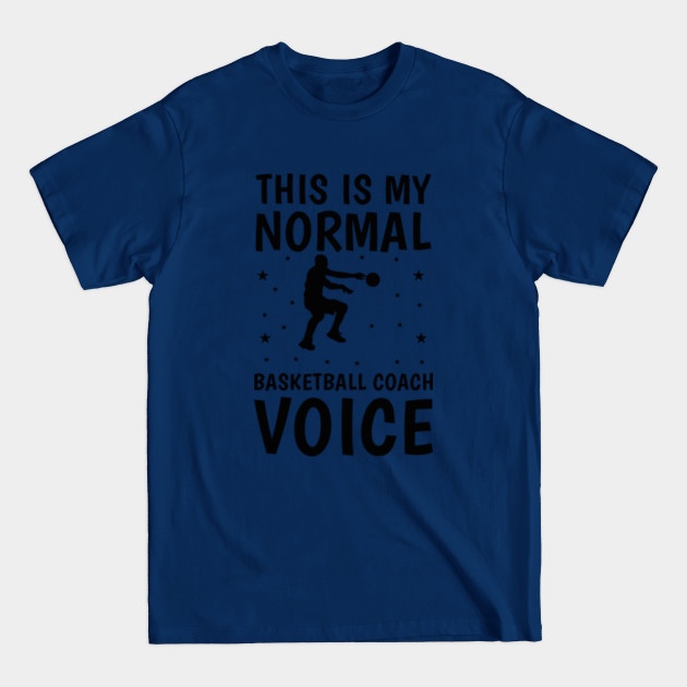 Disover this is my normal basketball coach voice - Basketball - T-Shirt