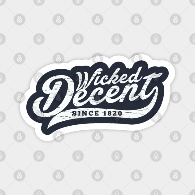 Wicked Decent since 1820 Magnet by wickeddecent