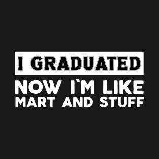 Unique Graduation Custom - I Graduated Now I'm like Smart & Stuff - Funny Last Day Of School Gift T-Shirt