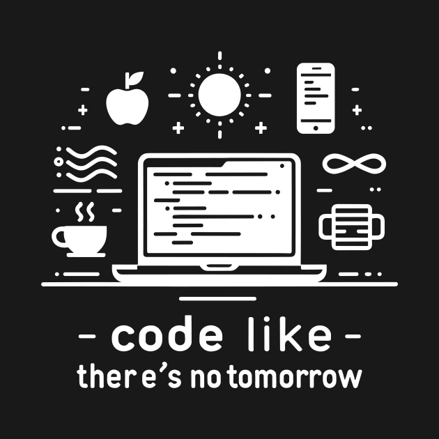 Code Like There's No Tomorrow by Francois Ringuette