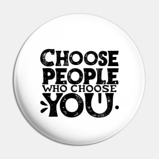 Choose People Who Choose You. typography design Pin