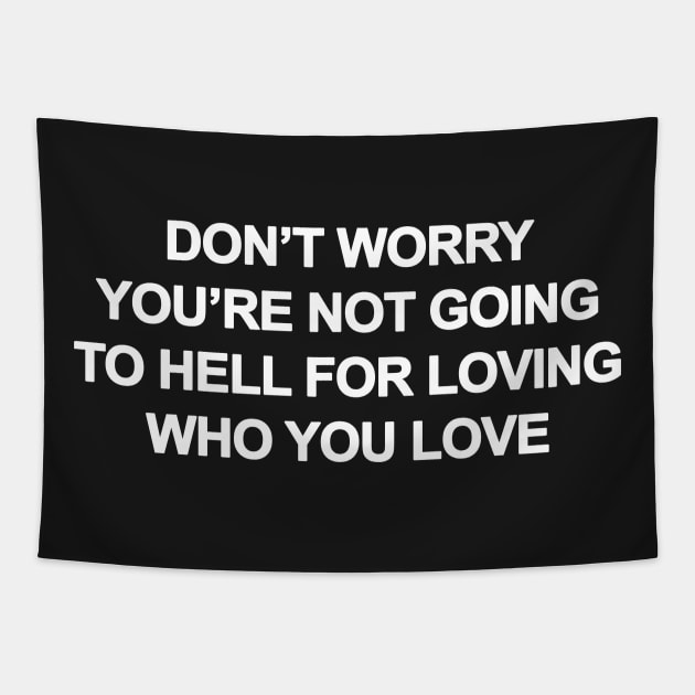 Don't Worry You're Not Going To Hell For Loving Who You Love Tapestry by sergiovarela