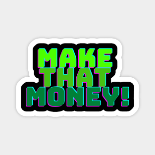 MAKE THAT MONEY! Magnet