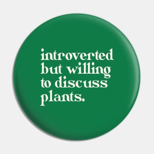 Introverted but willing to discuss plants Pin