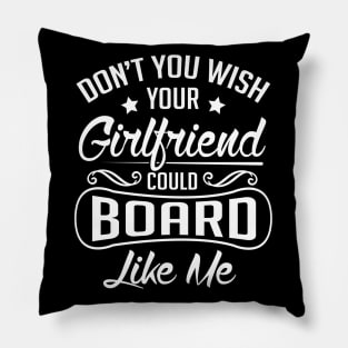 Do you wish your girlfriend could board like me (black) Pillow