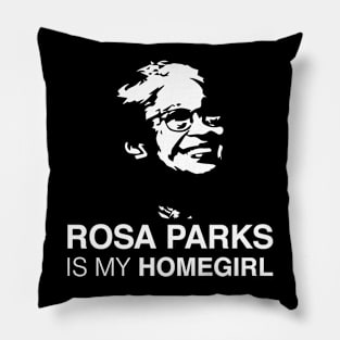 ROSA PARKS IS MY HOMEGIRL Pillow