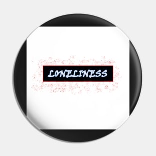 LONELINESS Pin