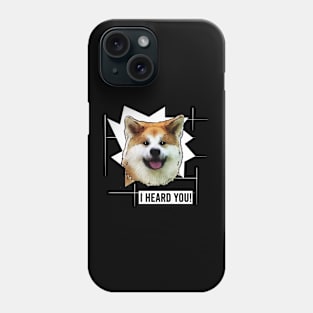 Funny Akita I Hear You Phone Case