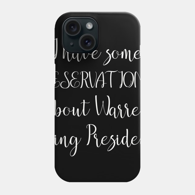 I Have Some Reservations About Warren Being President Phone Case by DANPUBLIC