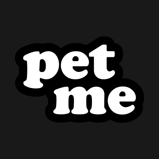 PET ME by blatant.cashgrab