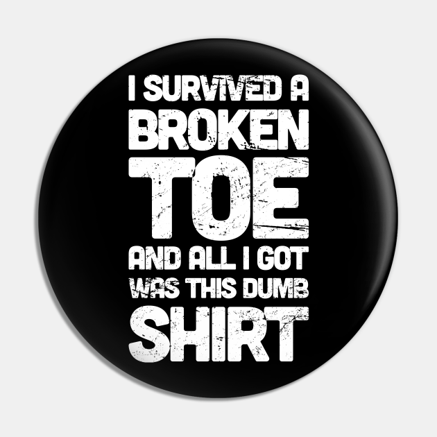 Funny Get Well Gift Broken Toe Fracture Broken Pin TeePublic