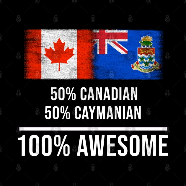 50% Canadian 50% Caymanian 100% Awesome - Gift for Caymanian Heritage From Cayman Islands by Country Flags