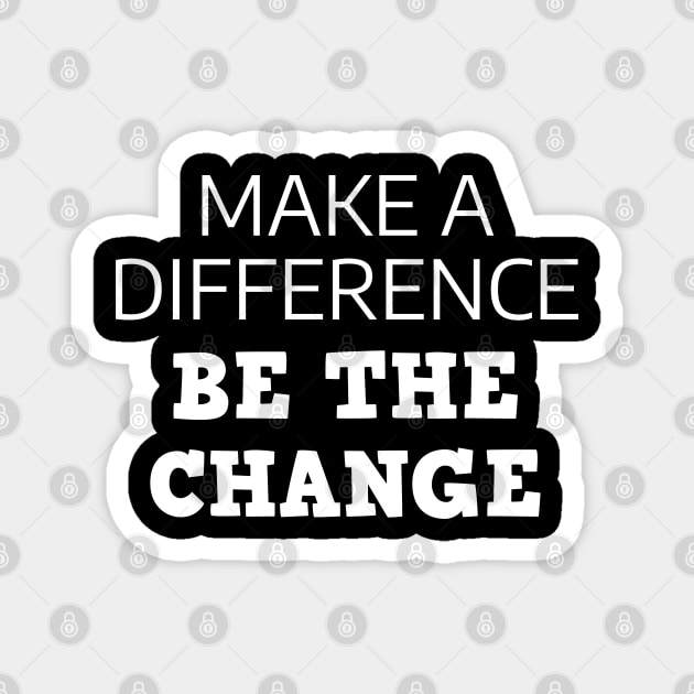 Make A Difference Be The Change Magnet by Texevod