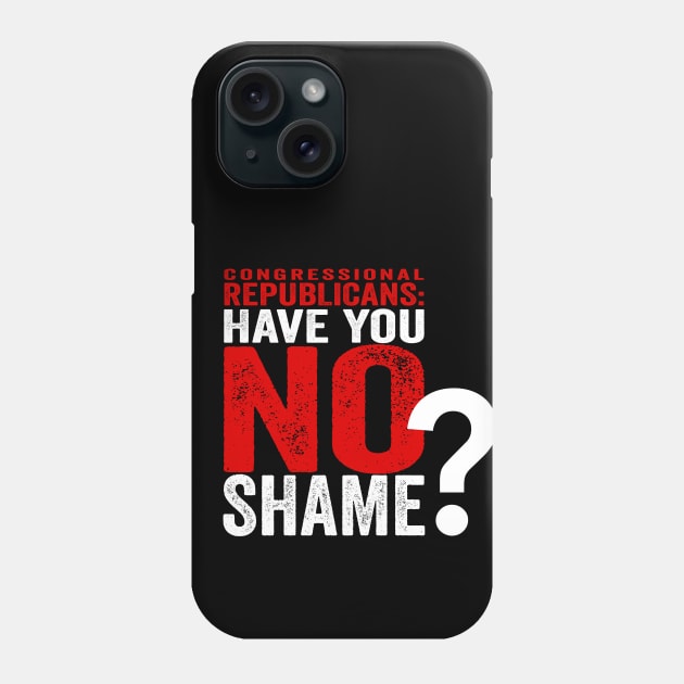 Congressional Republicans - Have You No Shame? Phone Case by NeddyBetty