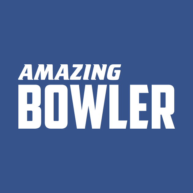 Amazing Bowler by AnnoyingBowlerTees