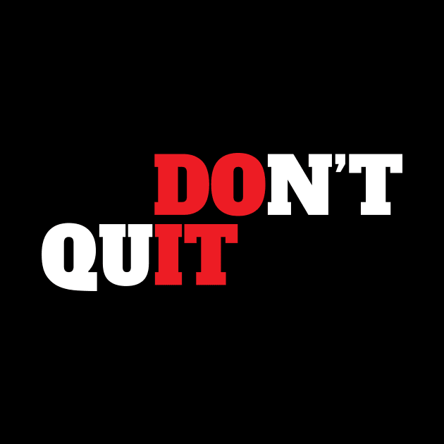 Don't Quit Motivational by worshiptee