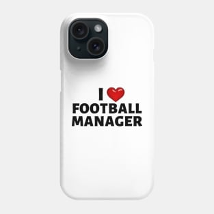 I Love Football Manager (Heart Design) Phone Case