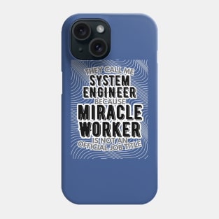 They call me System Engineer because Miracle Worker is not an official job title | Colleague | Boss | Subordiante | Office Phone Case