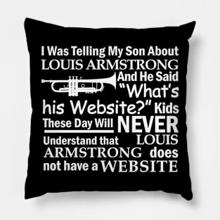 I was telling my son about Louis Armstrong and he said what's his website Pillow