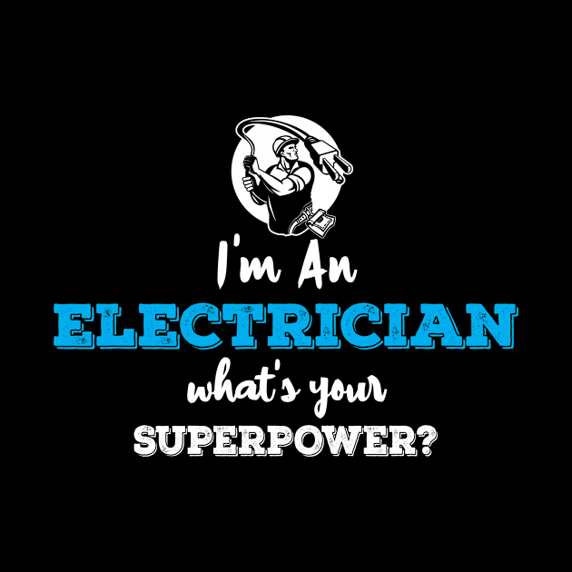 Im An Electrician Whats Your Superpower by ThyShirtProject - Affiliate