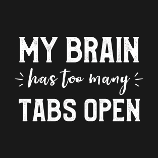 My Brain Has Many Tabs Open Funny Sarcastic Puns Programer T-Shirt