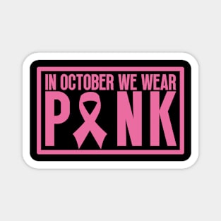 In october we wear pink - Breast cancer awareness Magnet