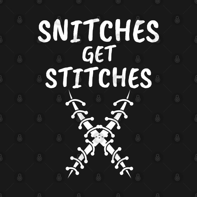 Snitches get Stitches - X by RIVEofficial