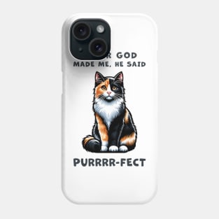 Calico cat funny graphic t-shirt of cat saying "After God made me, he said Purrrr-fect." Phone Case