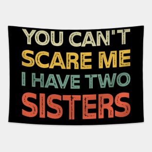 You Can't Scare Me I Have Two Sisters Funny Brothers Tapestry