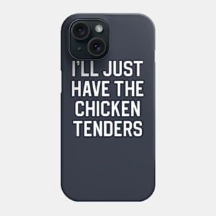 Funny Chicken Tendies Lover Gift Thanksgiving Gift I'll Just Have The Chicken Tenders Phone Case