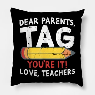 Dear Parents Tag Youre It Love Teachers Last Day Of School Pillow