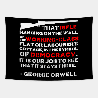 That Rifle Hanging On The Wall Is The Symbol Of Democracy - George Orwell, Quote, Firearms, Guns Tapestry