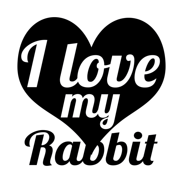 I Love My Rabbit by shopbudgets