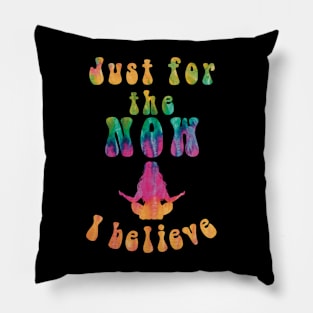 Just for the Now, I Believe Pillow