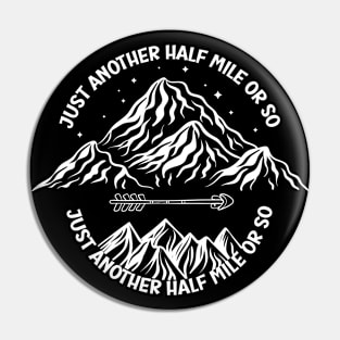 just another half mile or so - it's another half mile or so - Funny Half mile Quote Pin