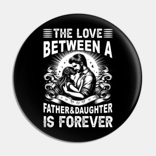 The Love between a Father and Daughter is forever Daughter Daddy And Daughter Pin