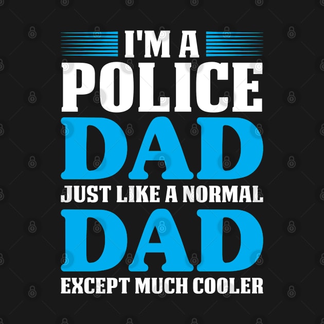 I'm A Police Dad Except Much Cooler Proud Police T Shirts For Police Gift For Police Family by Murder By Text