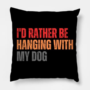 I'd Rather be Hanging with my Dog Pillow