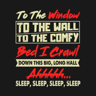 to the window to the wall to the comfy bed i crawl T-Shirt