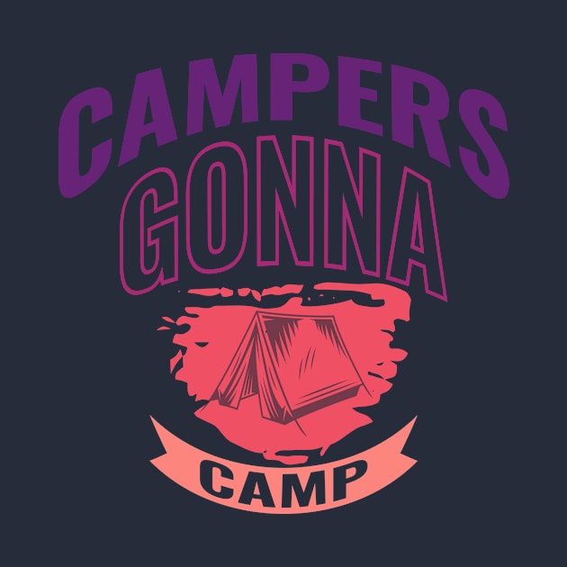 Campers Gonna Camp by Creative Brain