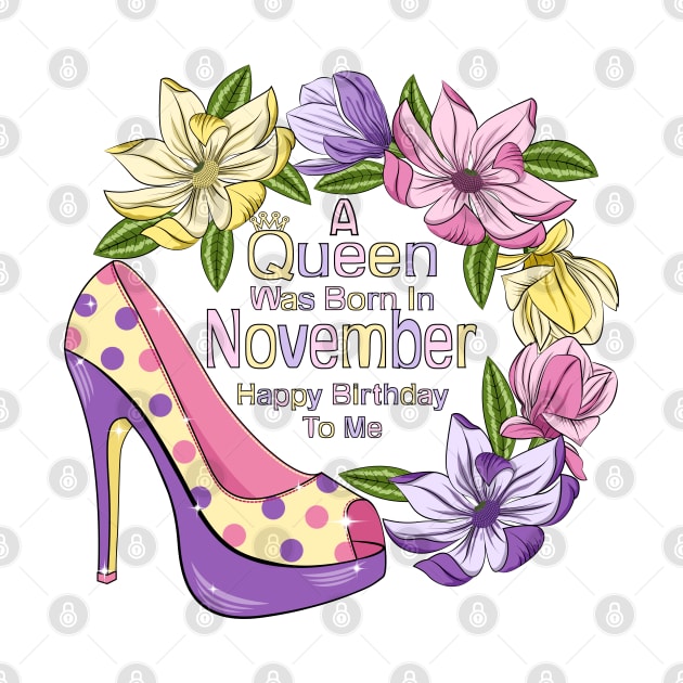 A Queen Was Born In November by Designoholic