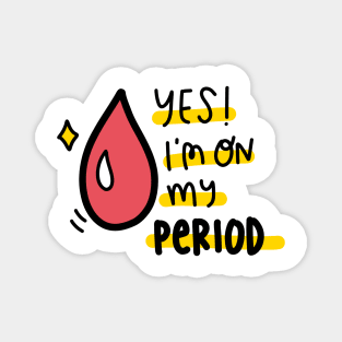 Yes I’m on my period Magnet