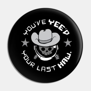 You've Yee'd Your Last Haw. Pin