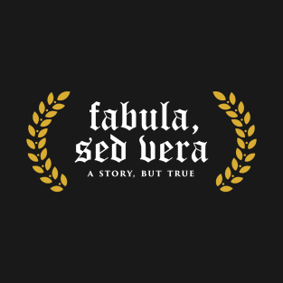 Fabula, Sed Vera - A Story, But True T-Shirt