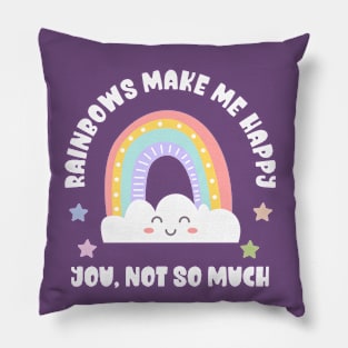 Kawaii Rainbows Make Me Happy, You Not So Much - Funny Pillow