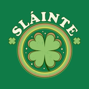 Slainte - Cheers Good Health - Saint Patrick's Day Clover T-Shirt