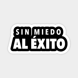 Sin Miedo Al Éxito - clean design Magnet