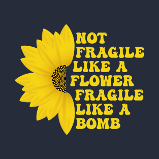 Not Fragile Like a Flower Fragile Like a Bomb Groovy funny Text T-Shirt