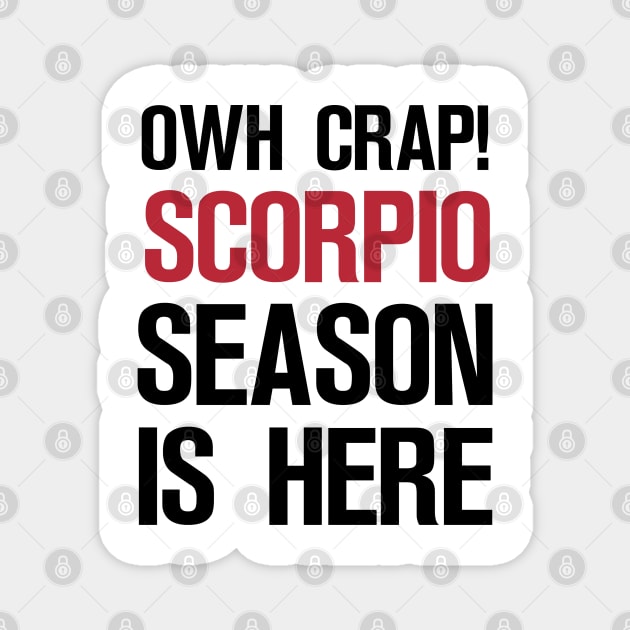 OWH CRAP! SCORPIO SEASON IS HERE Magnet by A Comic Wizard