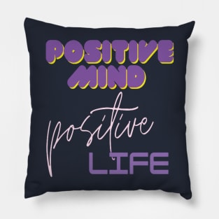 Positive mind positive life Pillow